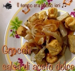 Gnocchi salsa di aceto dolce|nofishさん