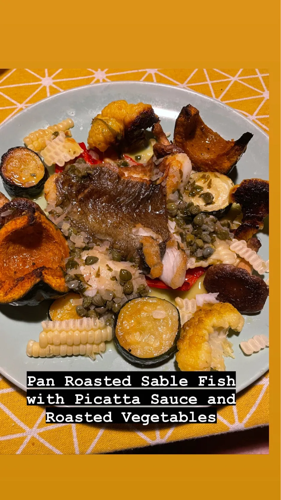 Pan Roasted Sable with Picatta Sauce and Roasted Vegetables|Chris Shannonさん